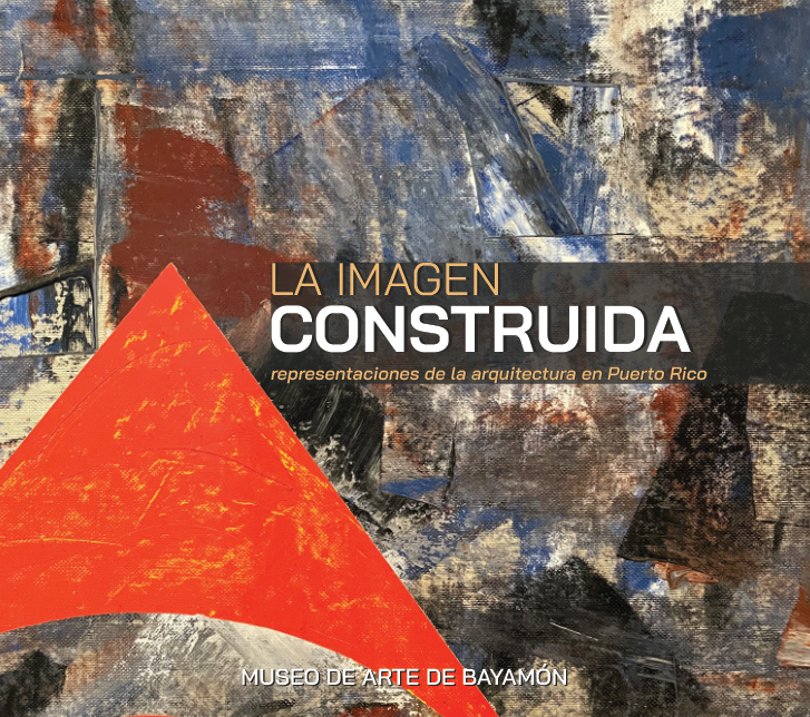 LA IMAGEN CONSTRUIDA: Representaciones de la Arquitectura en Puerto Rico